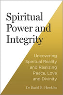 Spiritual Power and Integrity : Uncovering Spiritual Reality and Realizing Peace, Love and Divinity-9781837822126
