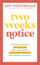 Two Weeks Notice : Find the Courage to Quit Your Job, Make More Money, Work Where You Want and Change the World-9781837822157