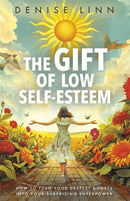 The Gift of Low Self-Esteem : How to Turn Your Deepest Doubts into Your Surprising Superpower-9781837822232