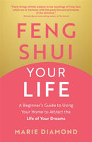 Feng Shui Your Life : A Beginner's Guide to Using Your Home to Attract the Life of Your Dreams-9781837822478