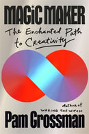 Magic Maker : The Enchanted Path to Creativity-9781837822720