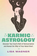 Karmic Astrology : Discover Your Soul's Path of Reincarnation and Reveal the 'Why' of Your Natal Chart-9781837822782