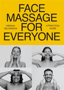 Face Massage for Everyone : Restorative and Rejuvenating Facial Techniques for Glowing Skin and Self-Care-9781837822812