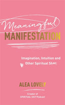 Meaningful Manifestation : Imagination, Intuition and Other Spiritual Sh*t-9781837822874
