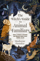 The Witch's Guide to Animal Familiars : Spells, Rituals & Recipes for Making Magic with Animal Allies-9781837822942