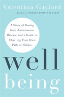 Well Being : A Story of Healing from Autoimmune Disease and a Guide to Charting Your Own Path to Wellness-9781837823062