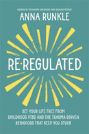 Re-Regulated : Set Your Life Free from Childhood PTSD and the Trauma-Driven Behaviours That Keep You Stuck-9781837823079