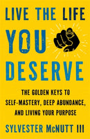 Live the Life You Deserve : How to Let Go of What No Longer Serves You and Embody Your Highest Self-9781837823086