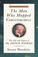The Man Who Mapped Consciousness : The Life and Legacy of Dr. David R. Hawkins, The Authorized Biography-9781837823338