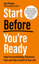 Start Before You're Ready : Stop Procrastinating, Overcome Fear and Take Control of Your Life-9781837823376