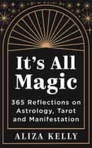 It's All Magic : 365 Reflections on Astrology, Tarot and Manifestation-9781837823444