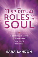The 11 Spiritual Roles of the Soul : A Channelled Guide to Discovering Your Life's Purpose-9781837823512