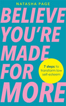 Believe You're Made for More : 7 Steps to Break Free from Low Self-Esteem, Remember Your Worth and Claim Your Quiet Confidence-9781837823635