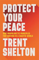 Protect Your Peace : Nine Unapologetic Principles for Thriving in a Chaotic World-9781837823765