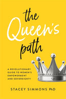 The Queen's Path : A Revolutionary Guide to Women's Empowerment and Sovereignty-9781837824106