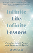Infinite Life, Infinite Lessons : Wisdom from the Spirit World on Living, Dying and the In-Between-9781837824250