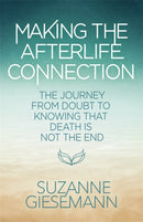 Making the Afterlife Connection : The Journey from Doubt to Knowing That Death Is Not the End-9781837824298