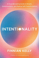 Intentionality : A Groundbreaking Guide to Breath, Consciousness and Radical Self-Transformation-9781837824304