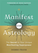 Manifest with Astrology : The Secret to Your Unique Manifesting Superpower-9781837824410