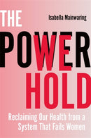 The Power We Hold : Reclaiming Our Health from a System That Fails Women-9781837824649