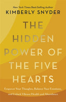 The Hidden Power of the Five Hearts : Empower Your Thoughts, Balance Your Emotions and Unlock Vibrant Health and Abundance-9781837824762