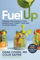 Fuel Up : Harness the Power of Your Blender and 'Cheat' Your Way to Good Health-9781837824779