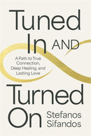 Tuned In and Turned On : A Path to True Connection, Deep Healing and Lasting Love-9781837824861