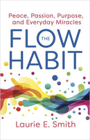 The Flow Habit : Creating Peace, Passion, Purpose and Everyday Miracles-9781837824892