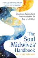 The Soul Midwives' Handbook (Revised Edition) : Emotional, Spiritual and Practical Support for End-of-Life Care-9781837824946