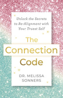 The Connection Code : Unlock the Secrets to Realignment with Your Truest Self-9781837825141