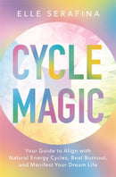 Cycle Magic : Your Guide to Align with Natural Energy Cycles, Beat Burnout and Manifest Your Dream Life-9781837826100
