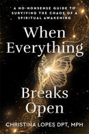 When Everything Breaks Open : A No-Nonsense Guide to Surviving the Chaos of a Spiritual Awakening-9781837826117