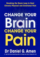 Change Your Brain, Change Your Pain : Breaking the Doom Loop to Heal Chronic Physical and Emotional Pain-9781837826902