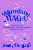 Mundane Magic : A Lazy Witch's Guide to Hacking Your Brain, Building a Daily Practice and Getting Stuff Done-9781837826940