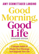 Good Morning, Good Life Expanded Edition : 5 Simple Habits to Master Your Mornings and Upgrade Your Life-9781837827046