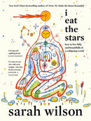 I Eat the Stars: How to Live Fully and Beautifully in a Collapsing World