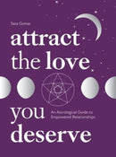 Attract the Love You Deserve : An Astrological Guide to Empowered Relationships-9781837830329