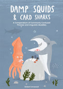Damp Squids and Card Sharks : A Compendium of Commonly Confused Phrases and Linguistic Muddles-9781837830855