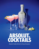 Absolut. Cocktails : Absolut Vodka Drinks For Every Occasion-9781837831104