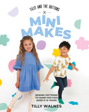 Tilly and the Buttons: Mini Makes : Sewing Patterns to Make for Kids Aged 0-12 Years-9781837831265