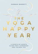 The Yoga Happy Year : A Month-by-Month Guide For A Stronger And Calmer You-9781837831333