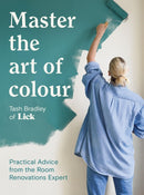 Master The Art Of Colour : Practical Advice from the Room Renovations Expert-9781837832040