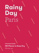 Rainy Day Paris : A Practical Guide: 100 Places to Keep Dry-9781837832057