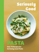 Seriously Good Pasta : Over 70 Recipes for Seriously Good Pasta-9781837832903