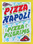 Pizza Napoli : Pizza Pilgrims Recipes and Stories from the Birthplace of Pizza-9781837832965