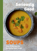 Seriously Good Soups : Over 60 Recipes for Seriously Good Soups-9781837833153