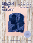 Sewing with Scraps : 15 Projects to Sew a Sustainable Wardrobe Using Leftover Fabric-9781837833467