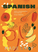 Spanish Made Easy : Simple, Modern Recipes for Every Day-9781837833481