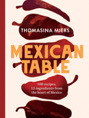 Mexican Table : 100 Recipes, 12 Everyday Ingredients From the Heart of Mexico-9781837833900