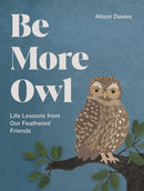 Be More Owl : Life Lessons from Our Feathered Friends-9781837834068